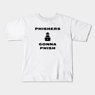 Phishers Gonna Phish Kids T-Shirt